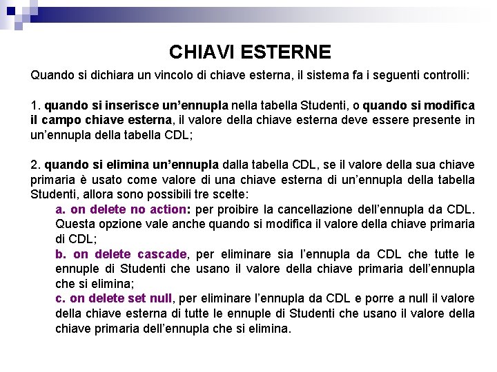 CHIAVI ESTERNE Quando si dichiara un vincolo di chiave esterna, il sistema fa i