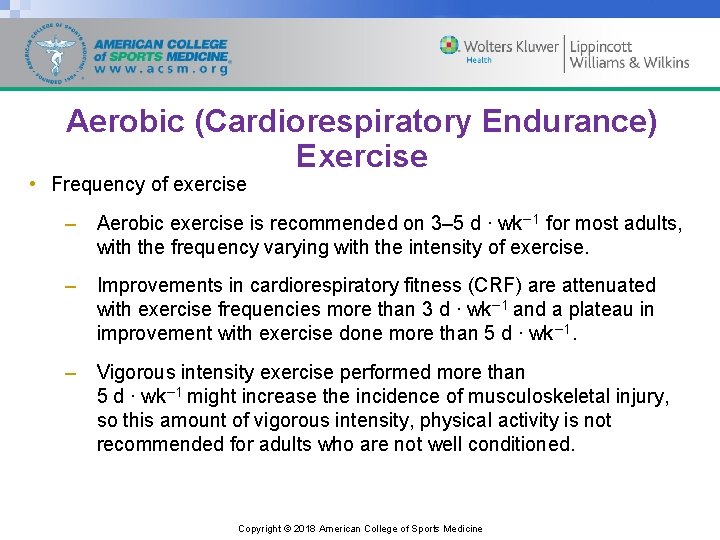 Aerobic (Cardiorespiratory Endurance) Exercise • Frequency of exercise – Aerobic exercise is recommended on