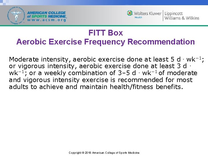 FITT Box Aerobic Exercise Frequency Recommendation Moderate intensity, aerobic exercise done at least 5