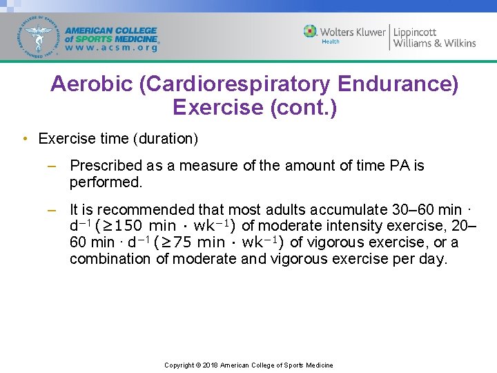 Aerobic (Cardiorespiratory Endurance) Exercise (cont. ) • Exercise time (duration) – Prescribed as a