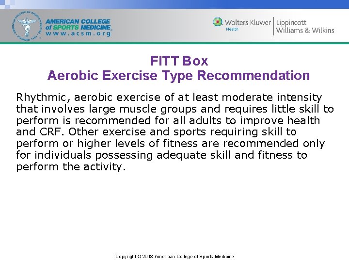 FITT Box Aerobic Exercise Type Recommendation Rhythmic, aerobic exercise of at least moderate intensity