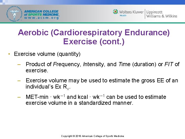 Aerobic (Cardiorespiratory Endurance) Exercise (cont. ) • Exercise volume (quantity) – Product of Frequency,