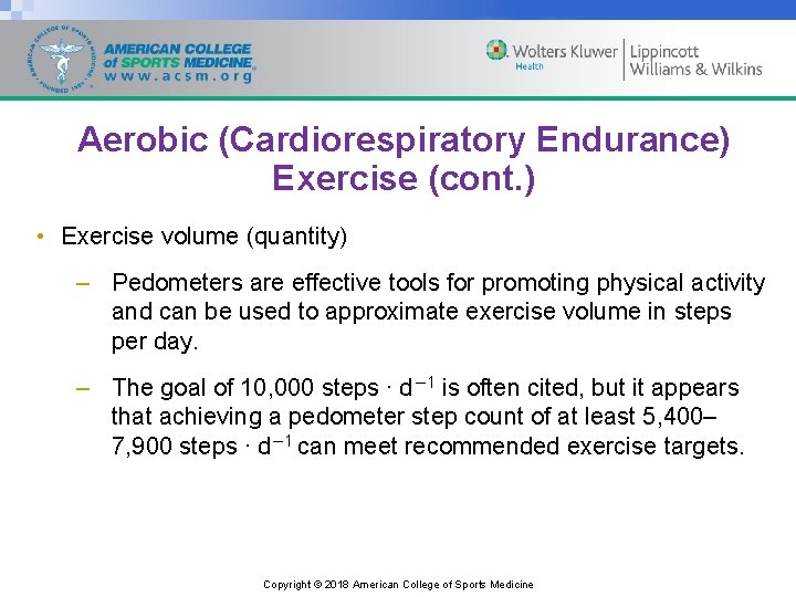 Aerobic (Cardiorespiratory Endurance) Exercise (cont. ) • Exercise volume (quantity) – Pedometers are effective