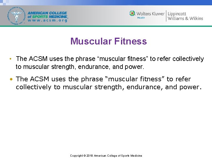 Muscular Fitness • The ACSM uses the phrase “muscular fitness” to refer collectively to