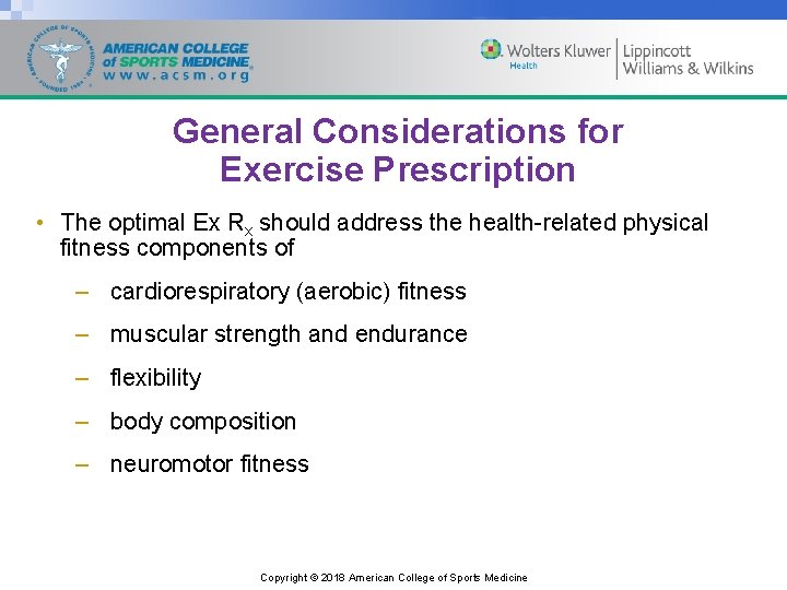 General Considerations for Exercise Prescription • The optimal Ex Rx should address the health-related