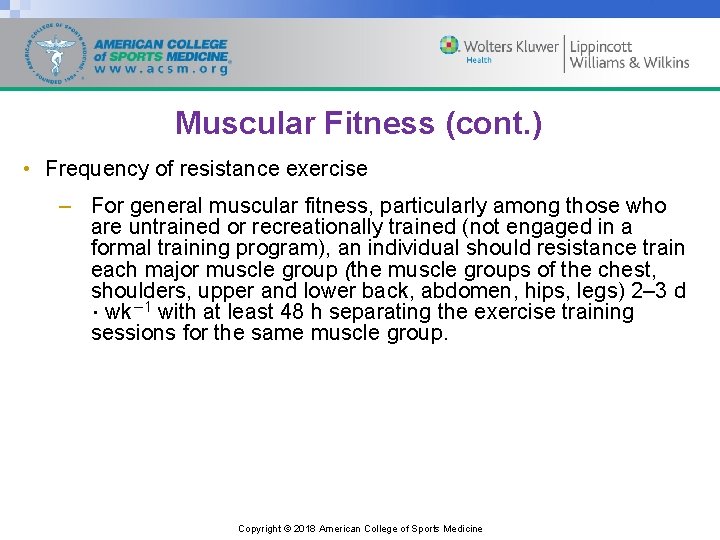 Muscular Fitness (cont. ) • Frequency of resistance exercise – For general muscular fitness,