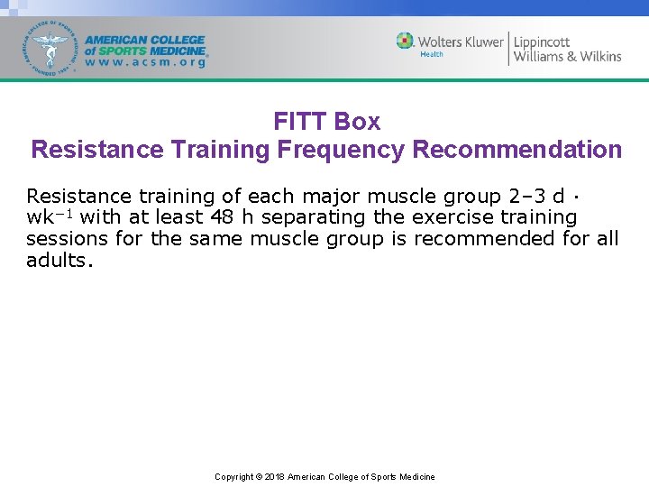 FITT Box Resistance Training Frequency Recommendation Resistance training of each major muscle group 2–