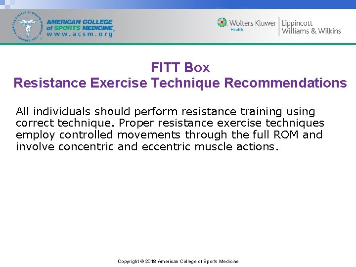 FITT Box Resistance Exercise Technique Recommendations All individuals should perform resistance training using correct