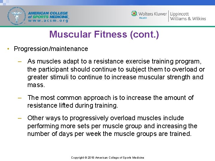Muscular Fitness (cont. ) • Progression/maintenance – As muscles adapt to a resistance exercise