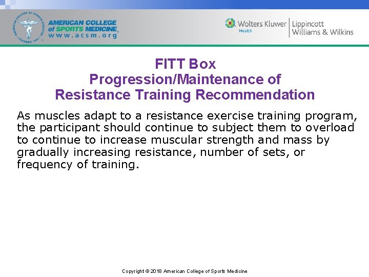 FITT Box Progression/Maintenance of Resistance Training Recommendation As muscles adapt to a resistance exercise