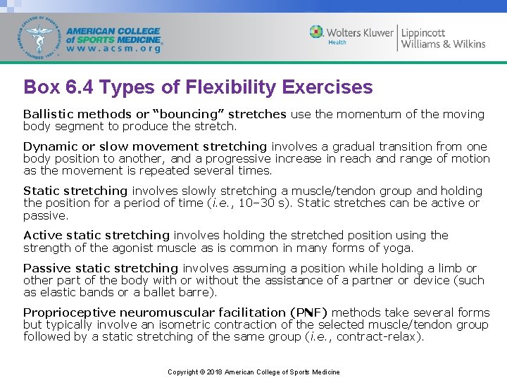 Box 6. 4 Types of Flexibility Exercises Ballistic methods or “bouncing” stretches use the