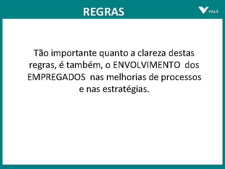 REGRAS Tão importante quanto a clareza destas regras, é também, o ENVOLVIMENTO dos EMPREGADOS