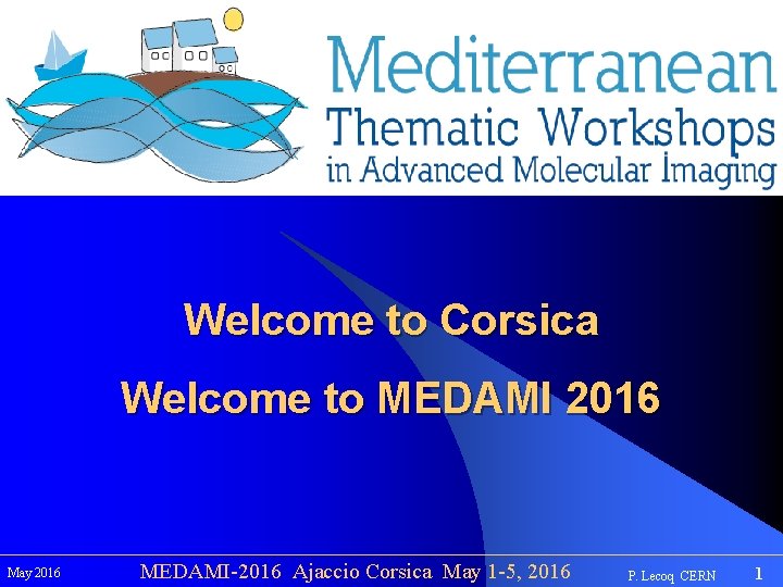 Welcome to Corsica Welcome to MEDAMI 2016 May 2016 MEDAMI-2016 Ajaccio Corsica May 1