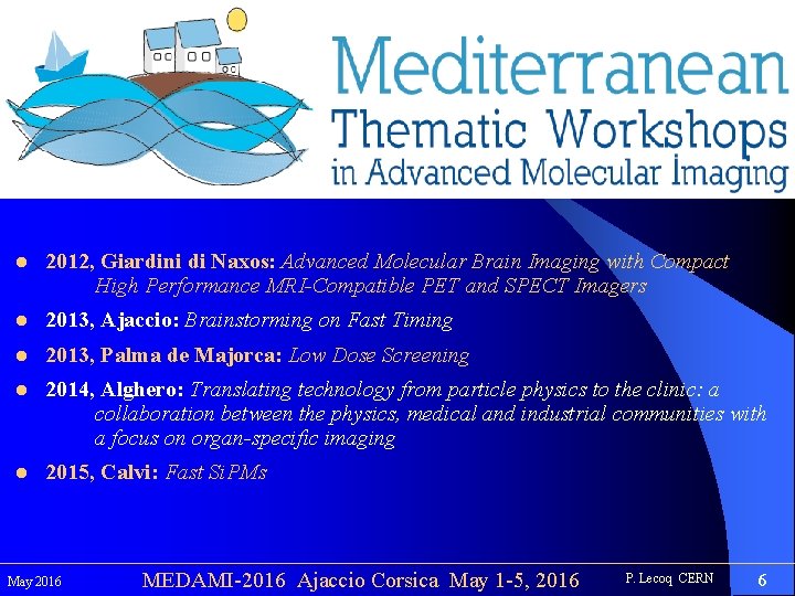 l 2012, Giardini di Naxos: Advanced Molecular Brain Imaging with Compact High Performance MRI-Compatible