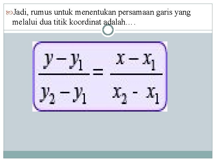 Jadi, rumus untuk menentukan persamaan garis yang melalui dua titik koordinat adalah…. Jadi, rumus untuk menentukan persamaan garis yang melalui dua titik koordinat adalah….