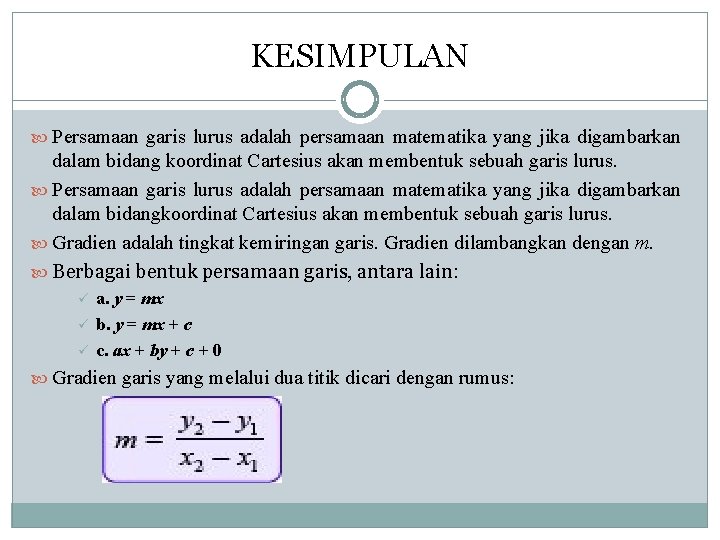 KESIMPULAN Persamaan garis lurus adalah persamaan matematika yang jika digambarkan dalam bidang koordinat Cartesius KESIMPULAN Persamaan garis lurus adalah persamaan matematika yang jika digambarkan dalam bidang koordinat Cartesius