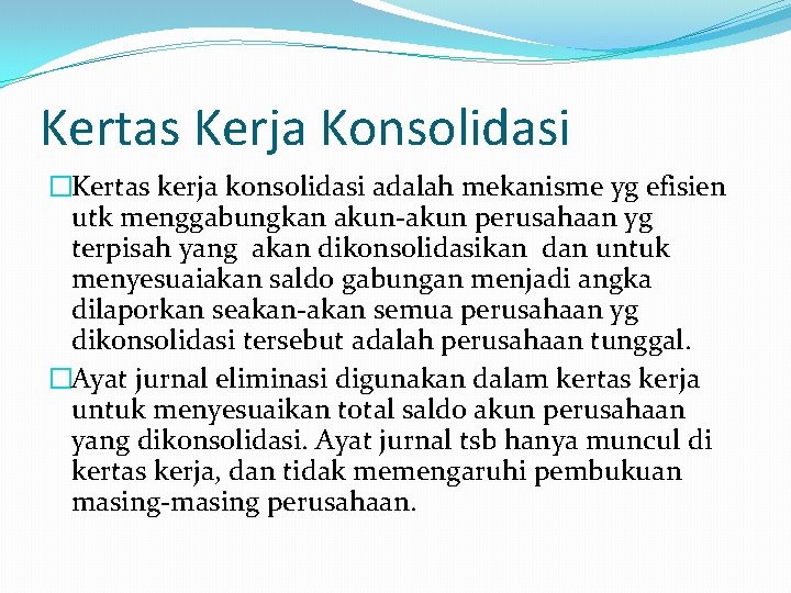 Kertas Kerja Konsolidasi �Kertas kerja konsolidasi adalah mekanisme yg efisien utk menggabungkan akun-akun perusahaan