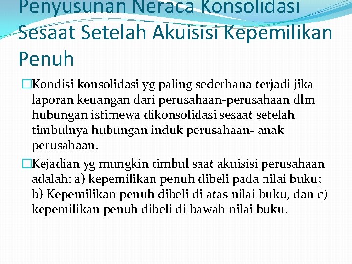 Penyusunan Neraca Konsolidasi Sesaat Setelah Akuisisi Kepemilikan Penuh �Kondisi konsolidasi yg paling sederhana terjadi