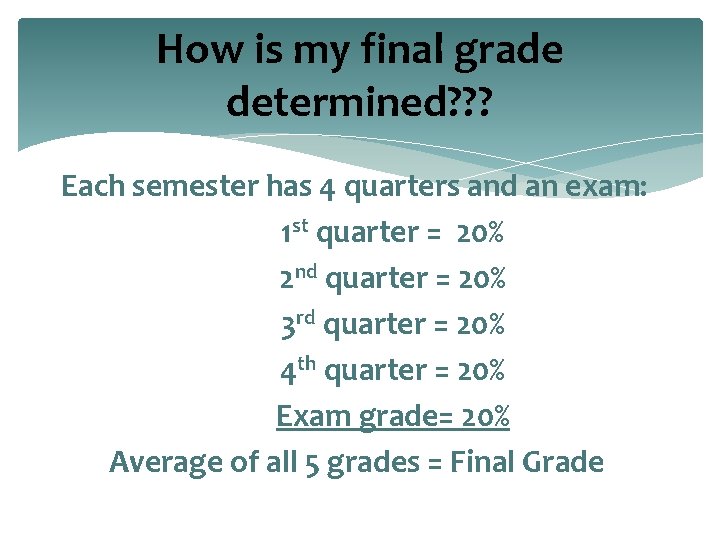How is my final grade determined? ? ? Each semester has 4 quarters and