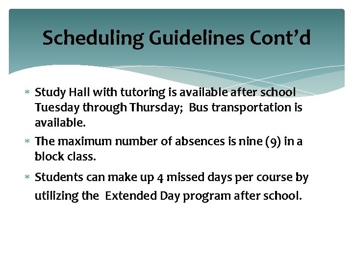 Scheduling Guidelines Cont’d Study Hall with tutoring is available after school Tuesday through Thursday;
