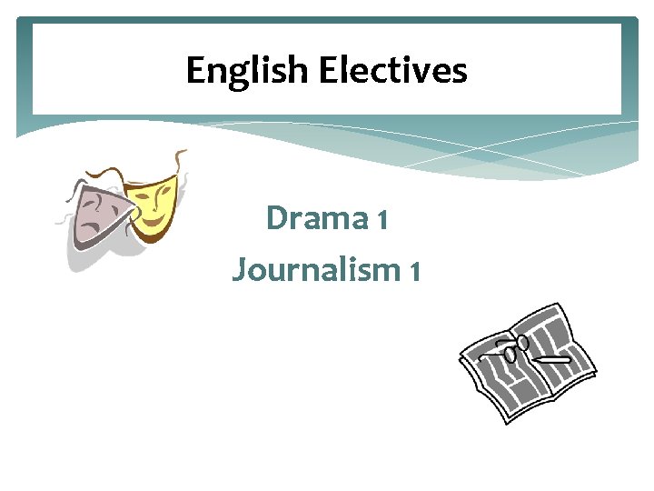 English Electives Drama 1 Journalism 1 