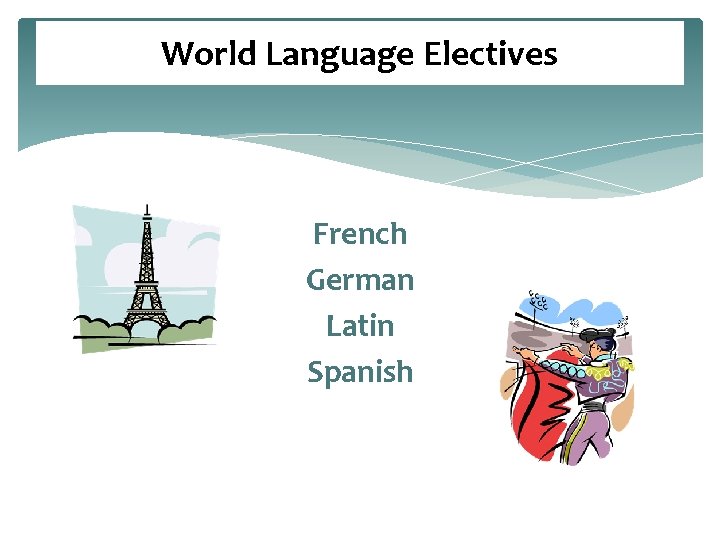 World Language Electives French German Latin Spanish 
