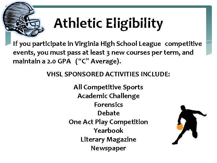 Athletic Eligibility If you participate in Virginia High School League competitive events, you must
