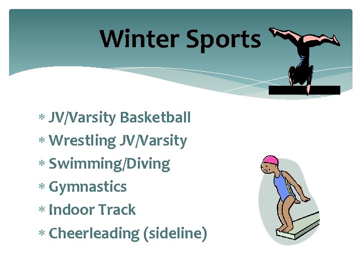 Winter Sports JV/Varsity Basketball Wrestling JV/Varsity Swimming/Diving Gymnastics Indoor Track Cheerleading (sideline) 