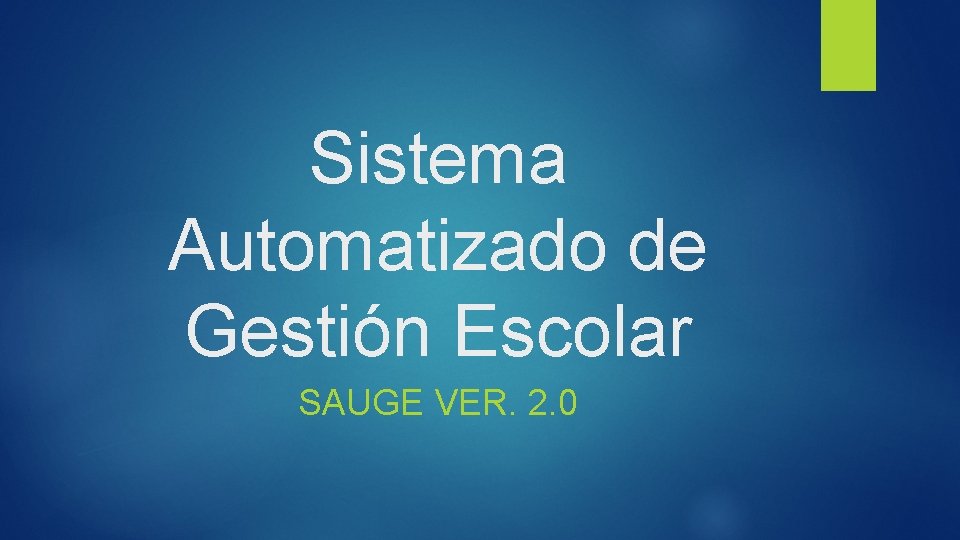 Sistema Automatizado de Gestión Escolar SAUGE VER. 2. 0 