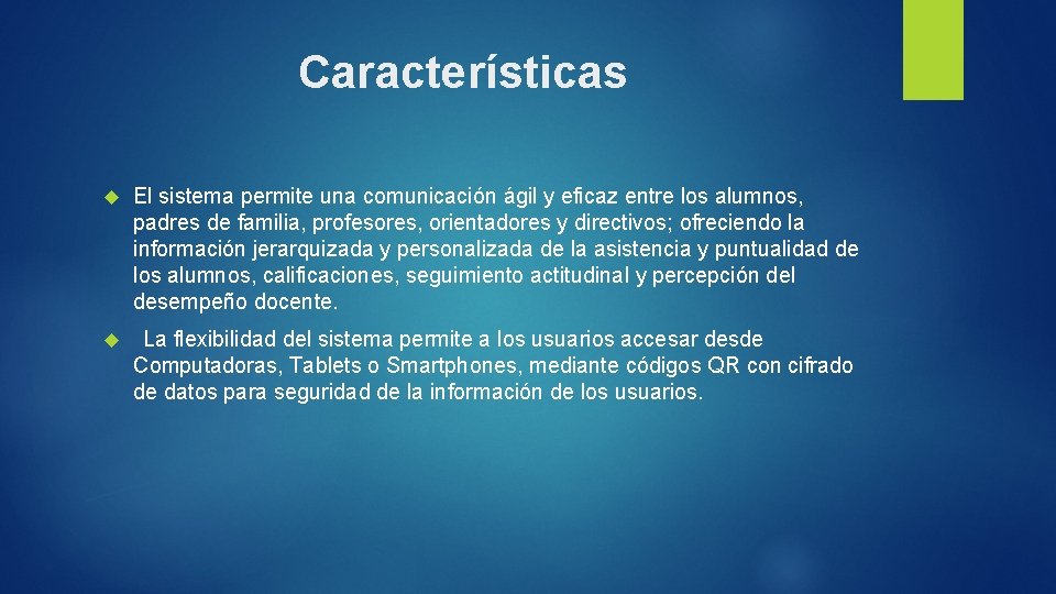 Características El sistema permite una comunicación ágil y eficaz entre los alumnos, padres de