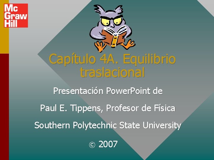 Capítulo 4 A. Equilibrio traslacional Presentación Power. Point de Paul E. Tippens, Profesor de