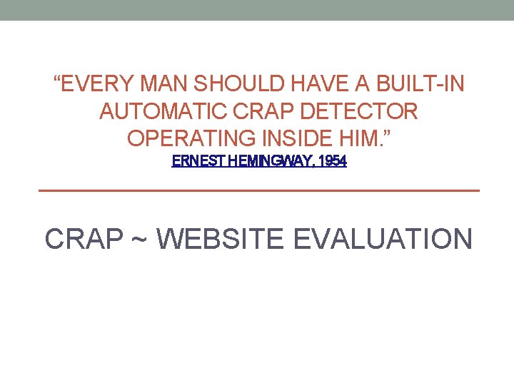 “EVERY MAN SHOULD HAVE A BUILT-IN AUTOMATIC CRAP DETECTOR OPERATING INSIDE HIM. ” ERNEST