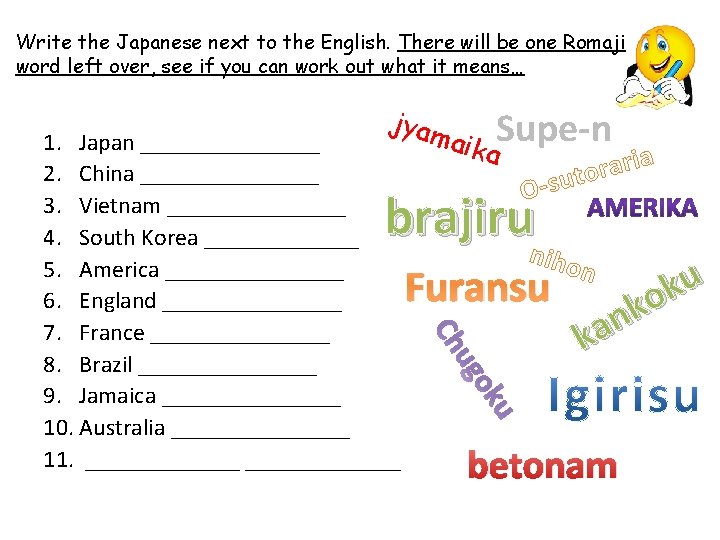 Write the Japanese next to the English. There will be one Romaji word left
