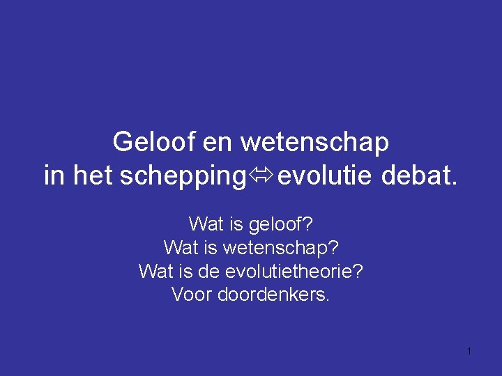 Geloof en wetenschap in het schepping evolutie debat. Wat is geloof? Wat is wetenschap?