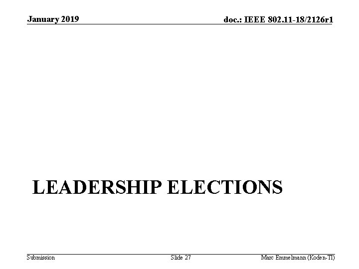 January 2019 doc. : IEEE 802. 11 -18/2126 r 1 LEADERSHIP ELECTIONS Submission Slide