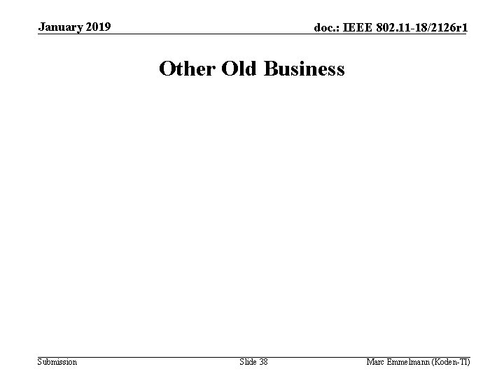 January 2019 doc. : IEEE 802. 11 -18/2126 r 1 Other Old Business Submission