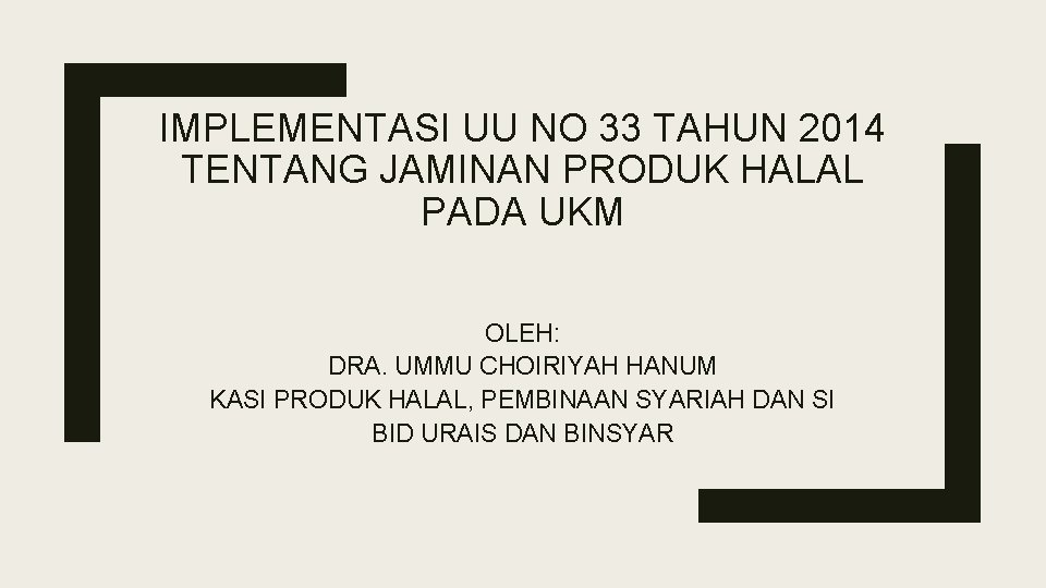 IMPLEMENTASI UU NO 33 TAHUN 2014 TENTANG JAMINAN PRODUK HALAL PADA UKM OLEH: DRA. IMPLEMENTASI UU NO 33 TAHUN 2014 TENTANG JAMINAN PRODUK HALAL PADA UKM OLEH: DRA.