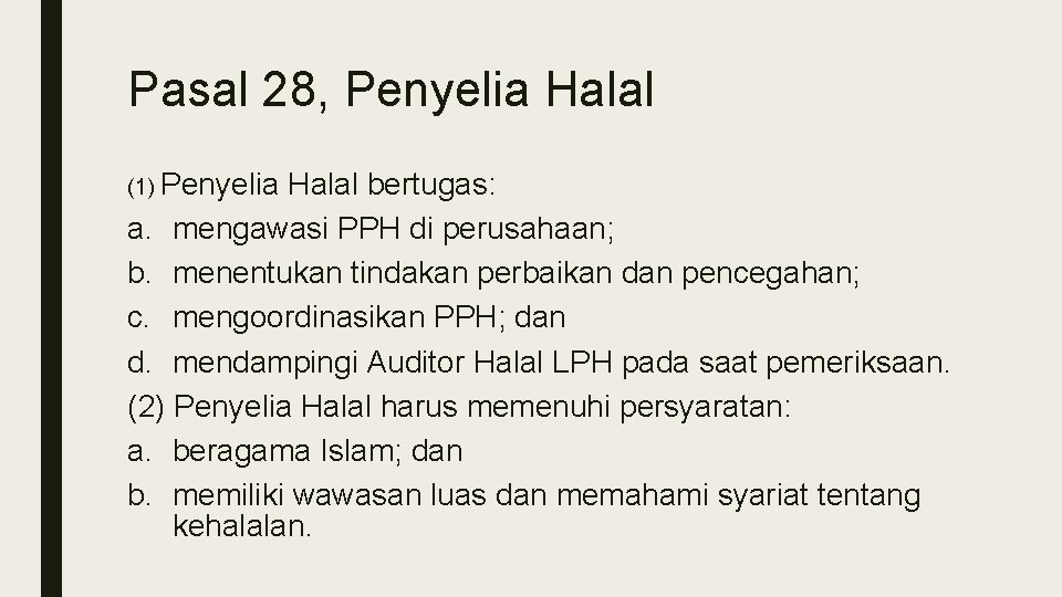 Pasal 28, Penyelia Halal (1) Penyelia Halal bertugas: a. mengawasi PPH di perusahaan; b. Pasal 28, Penyelia Halal (1) Penyelia Halal bertugas: a. mengawasi PPH di perusahaan; b.