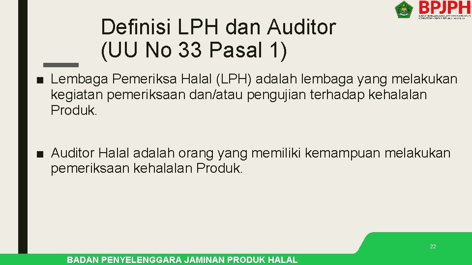 Definisi LPH dan Auditor (UU No 33 Pasal 1) ■ Lembaga Pemeriksa Halal (LPH) Definisi LPH dan Auditor (UU No 33 Pasal 1) ■ Lembaga Pemeriksa Halal (LPH)