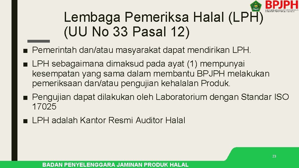 Lembaga Pemeriksa Halal (LPH) (UU No 33 Pasal 12) ■ Pemerintah dan/atau masyarakat dapat Lembaga Pemeriksa Halal (LPH) (UU No 33 Pasal 12) ■ Pemerintah dan/atau masyarakat dapat