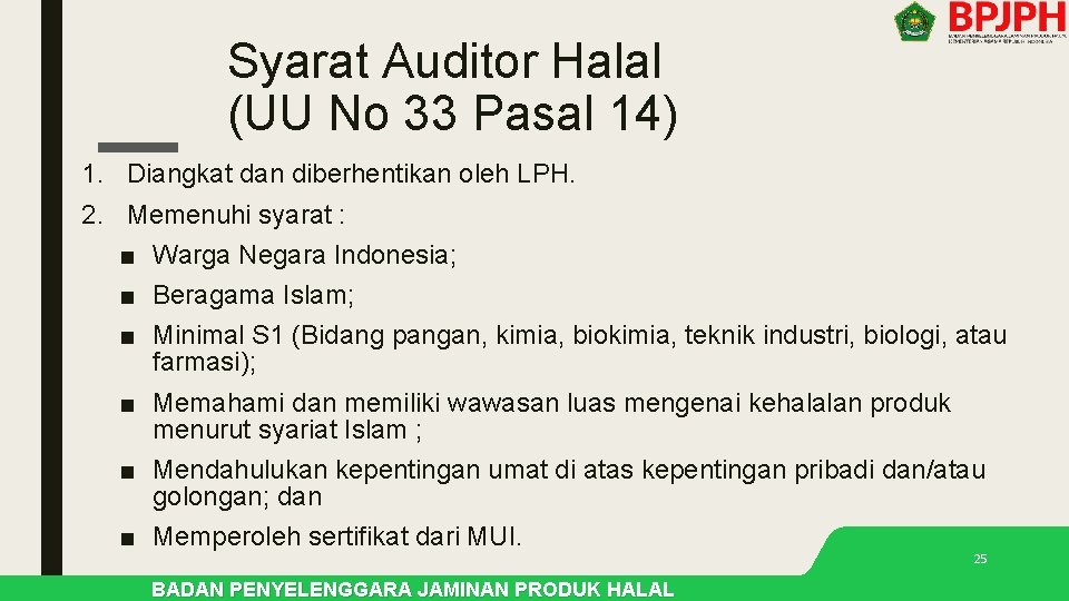 Syarat Auditor Halal (UU No 33 Pasal 14) 1. Diangkat dan diberhentikan oleh LPH. Syarat Auditor Halal (UU No 33 Pasal 14) 1. Diangkat dan diberhentikan oleh LPH.