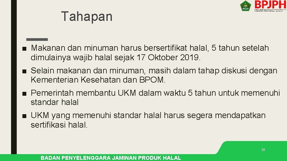 Tahapan ■ Makanan dan minuman harus bersertifikat halal, 5 tahun setelah dimulainya wajib halal Tahapan ■ Makanan dan minuman harus bersertifikat halal, 5 tahun setelah dimulainya wajib halal