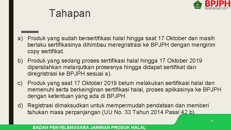 Tahapan a) Produk yang sudah bersertifikasi halal hingga saat 17 Oktober dan masih berlaku Tahapan a) Produk yang sudah bersertifikasi halal hingga saat 17 Oktober dan masih berlaku
