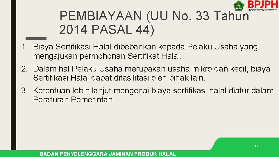 PEMBIAYAAN (UU No. 33 Tahun 2014 PASAL 44) 1. Biaya Sertifikasi Halal dibebankan kepada PEMBIAYAAN (UU No. 33 Tahun 2014 PASAL 44) 1. Biaya Sertifikasi Halal dibebankan kepada