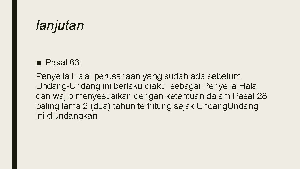 lanjutan ■ Pasal 63: Penyelia Halal perusahaan yang sudah ada sebelum Undang-Undang ini berlaku lanjutan ■ Pasal 63: Penyelia Halal perusahaan yang sudah ada sebelum Undang-Undang ini berlaku