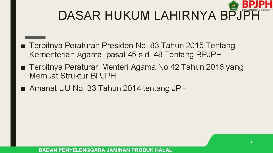 DASAR HUKUM LAHIRNYA BPJPH ■ Terbitnya Peraturan Presiden No. 83 Tahun 2015 Tentang Kementerian DASAR HUKUM LAHIRNYA BPJPH ■ Terbitnya Peraturan Presiden No. 83 Tahun 2015 Tentang Kementerian