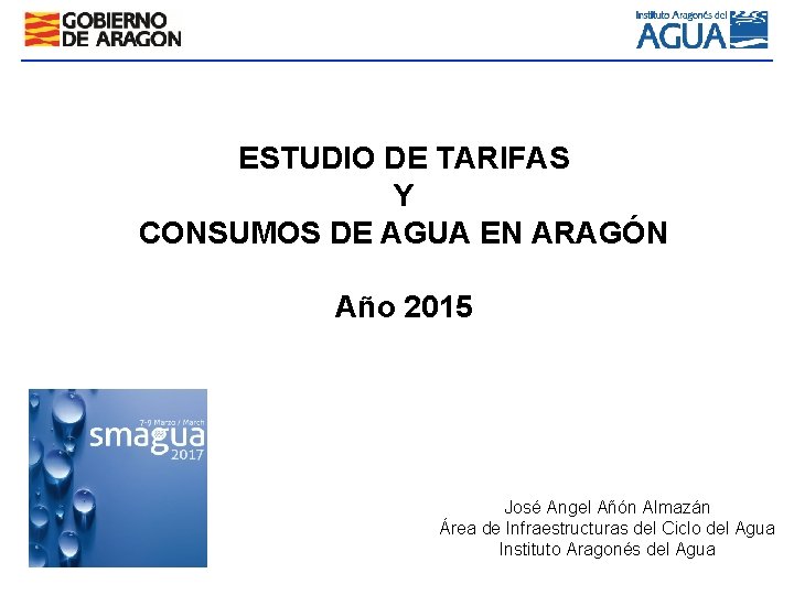 ESTUDIO DE TARIFAS Y CONSUMOS DE AGUA EN ARAGÓN Año 2015 José Angel Añón