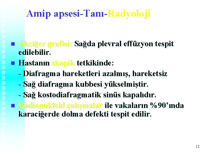Amip apsesi-Tanı-Radyoloji n n n Akciğer grafisi: Sağda plevral effüzyon tespit edilebilir. Hastanın skopik Amip apsesi-Tanı-Radyoloji n n n Akciğer grafisi: Sağda plevral effüzyon tespit edilebilir. Hastanın skopik