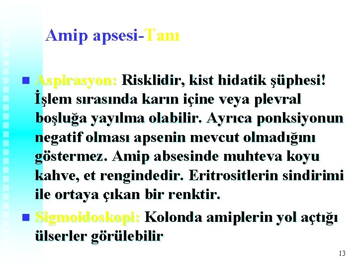 Amip apsesi-Tanı Aspirasyon: Risklidir, kist hidatik şüphesi! İşlem sırasında karın içine veya plevral boşluğa Amip apsesi-Tanı Aspirasyon: Risklidir, kist hidatik şüphesi! İşlem sırasında karın içine veya plevral boşluğa