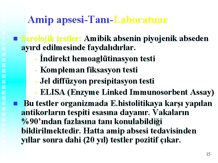 Amip apsesi-Tanı-Laboratuar n n Serolojik testler: Amibik absenin piyojenik abseden ayırd edilmesinde faydalıdırlar. - Amip apsesi-Tanı-Laboratuar n n Serolojik testler: Amibik absenin piyojenik abseden ayırd edilmesinde faydalıdırlar. -